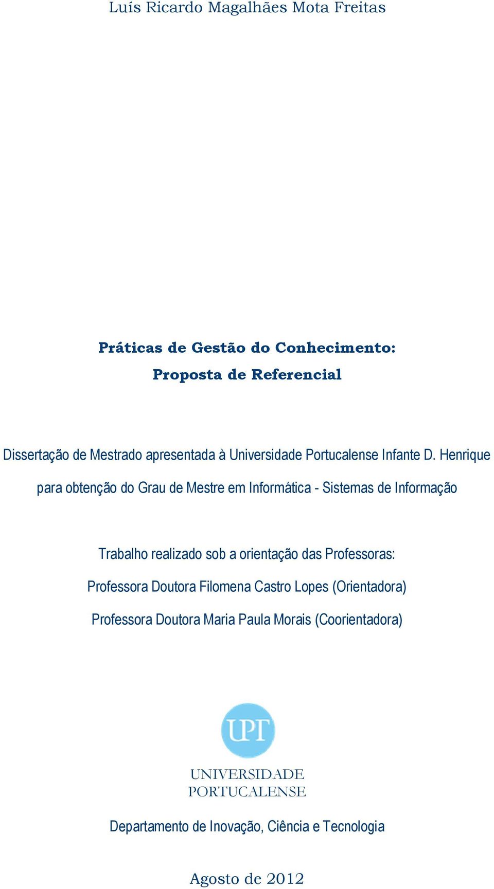 Henrique para obtenção do Grau de Mestre em Informática - Sistemas de Informação Trabalho realizado sob a orientação das