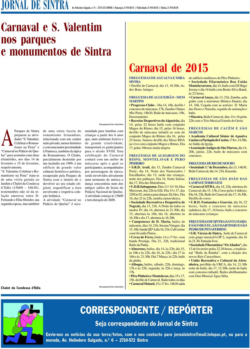 Valentim: Celebrar o Roman- Atismo na Pena e Carnaval no Palácio de Queluz para assinalar estas duas efemérides, nos dias 14 de fevereiro e 15 de fevereiro, respetivamente. S.