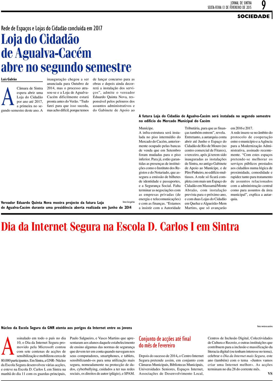 Tudo farei para que isso suceda, mas acho difícil, porque temos de lançar concurso para as obras e depois ainda decorrerá a instalação dos serviços, admite o vereador Eduardo Quinta Nova, responsável