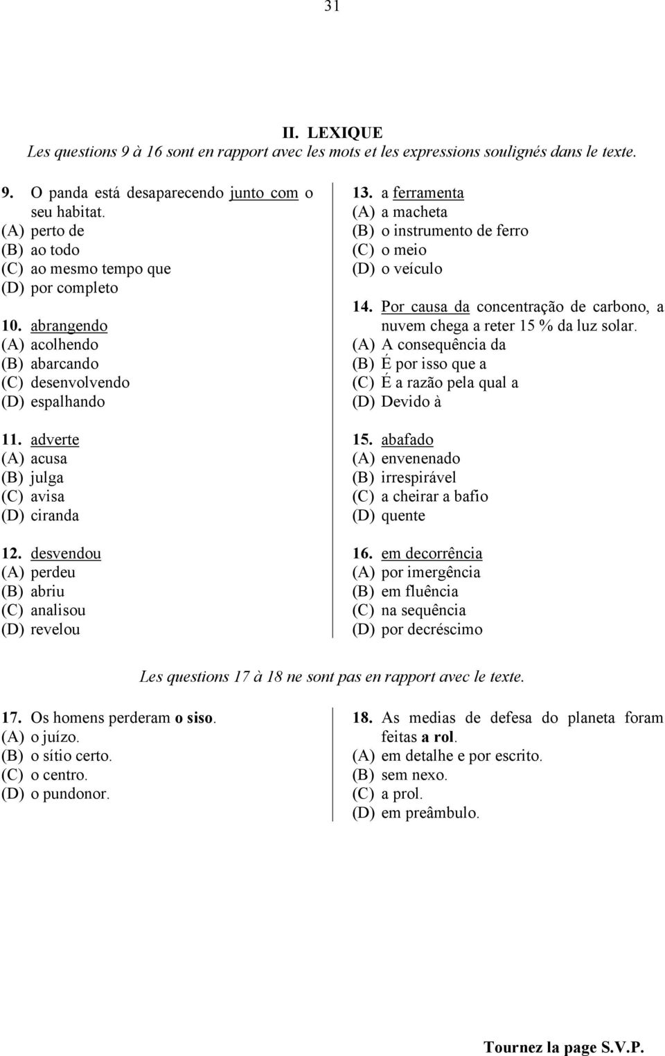 desvendou (A) perdeu (B) abriu (C) analisou (D) revelou 13. a ferramenta (A) a macheta (B) o instrumento de ferro (C) o meio (D) o veículo 14.