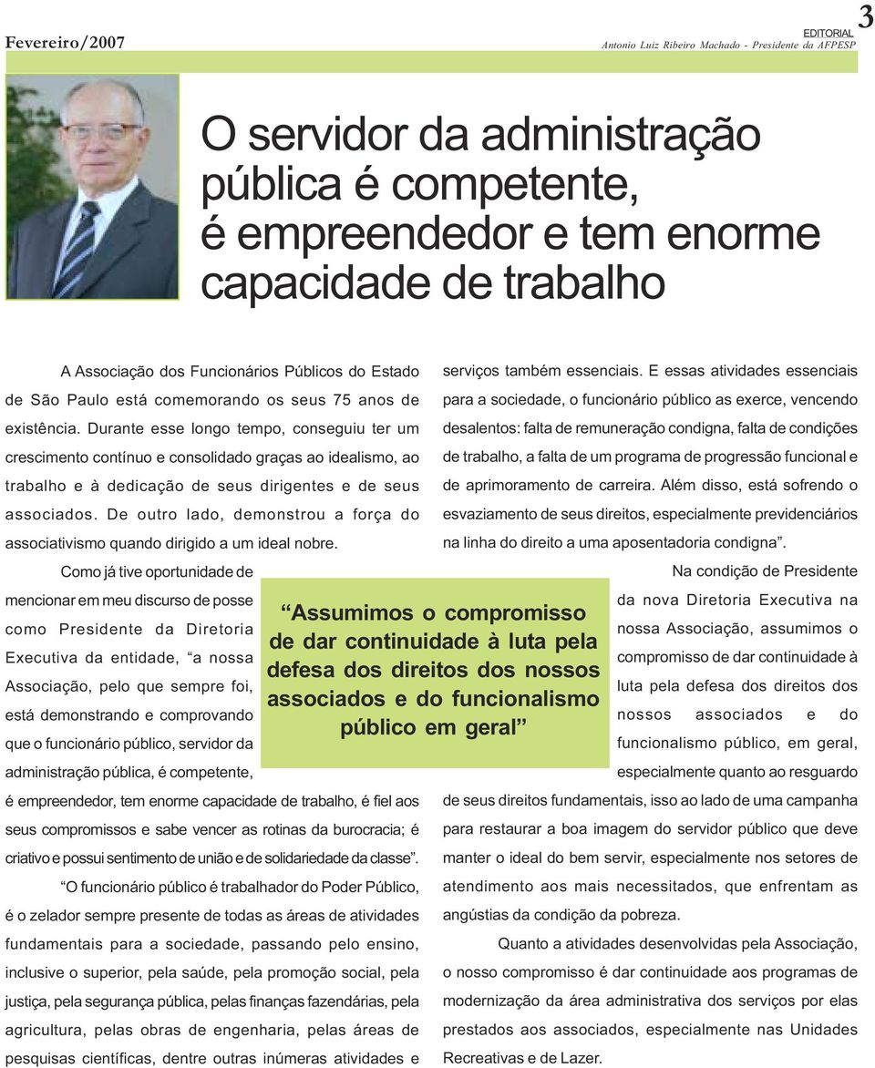 Durante esse longo tempo, conseguiu ter um crescimento contínuo e consolidado graças ao idealismo, ao trabalho e à dedicação de seus dirigentes e de seus associados.