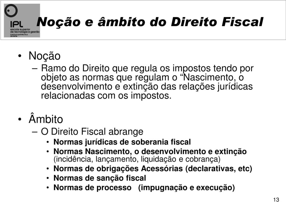 Âmbito O Direito Fiscal abrange Normas jurídicas de soberania fiscal Normas Nascimento, o desenvolvimento e extinção