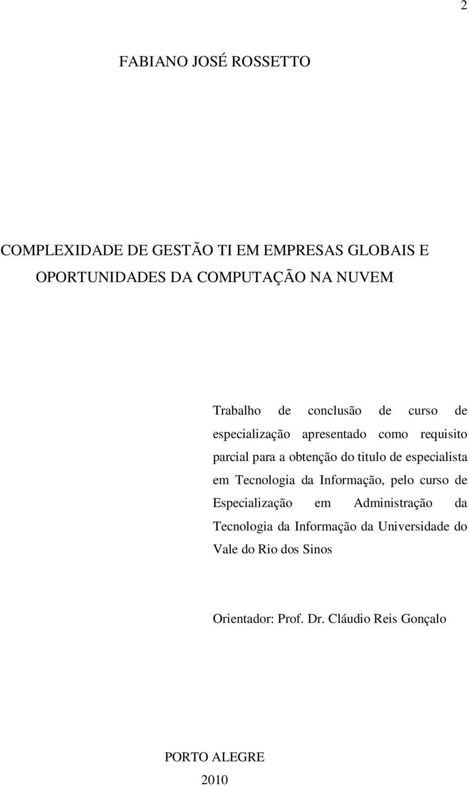 de especialista em Tecnologia da Informação, pelo curso de Especialização em Administração da Tecnologia da