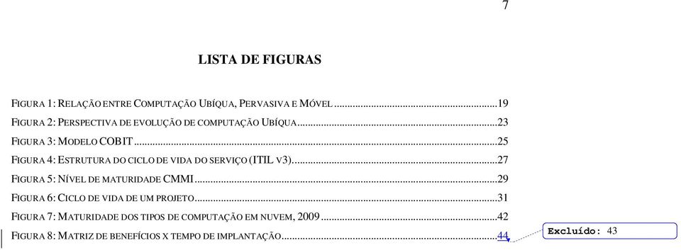 ..25 FIGURA 4: ESTRUTURA DO CICLO DE VIDA DO SERVIÇO (ITIL V3)...27 FIGURA 5: NÍVEL DE MATURIDADE CMMI.