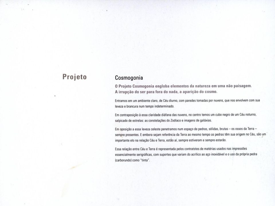 Em contraposição à essa claridade diáfana das nuvens, no centro temos um cubo negro de um Céu noturno, salpicado de estrelas: as constelações do Zodíaco e imagens de galáxias.