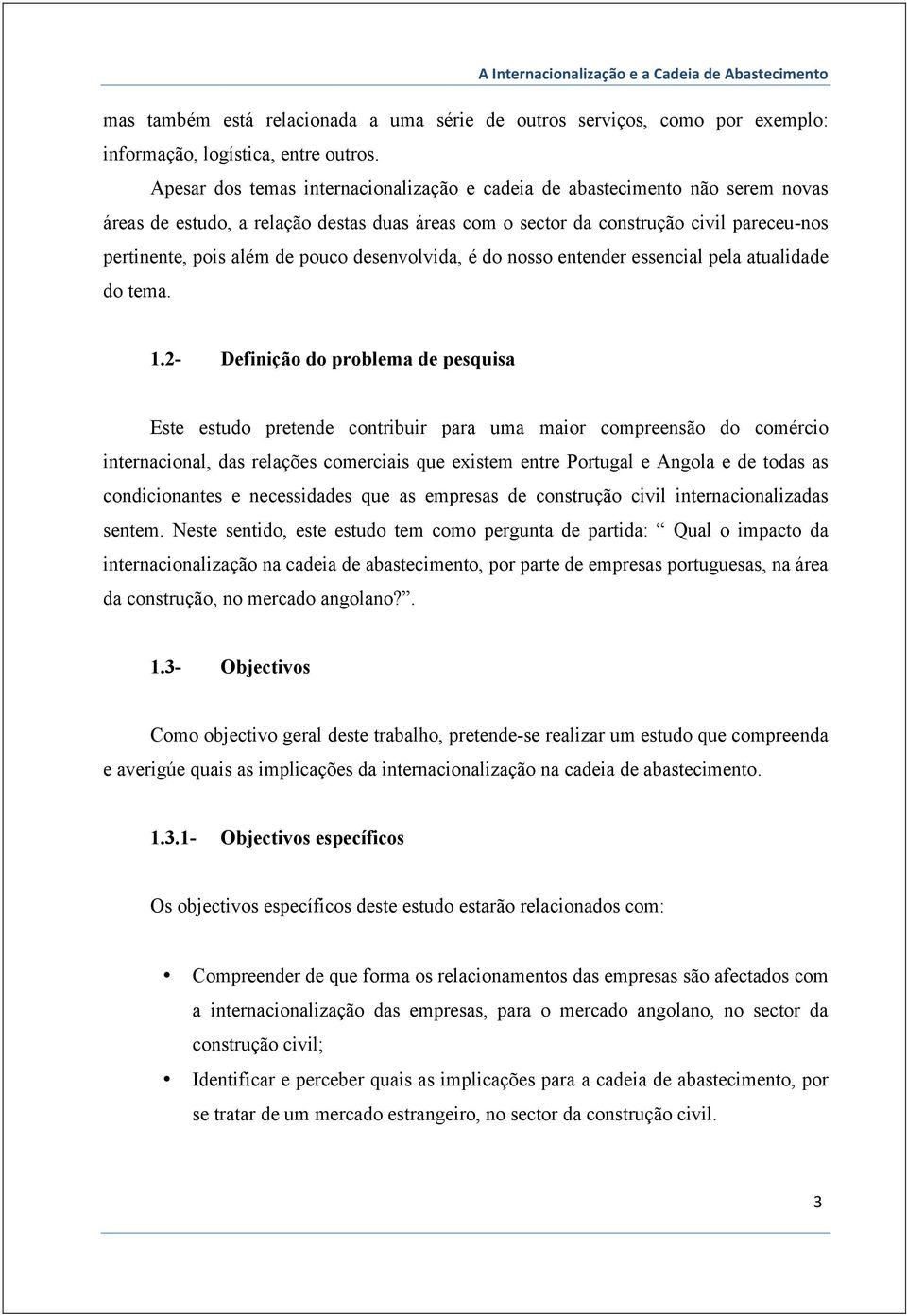 desenvolvida, é do nosso entender essencial pela atualidade do tema. 1.