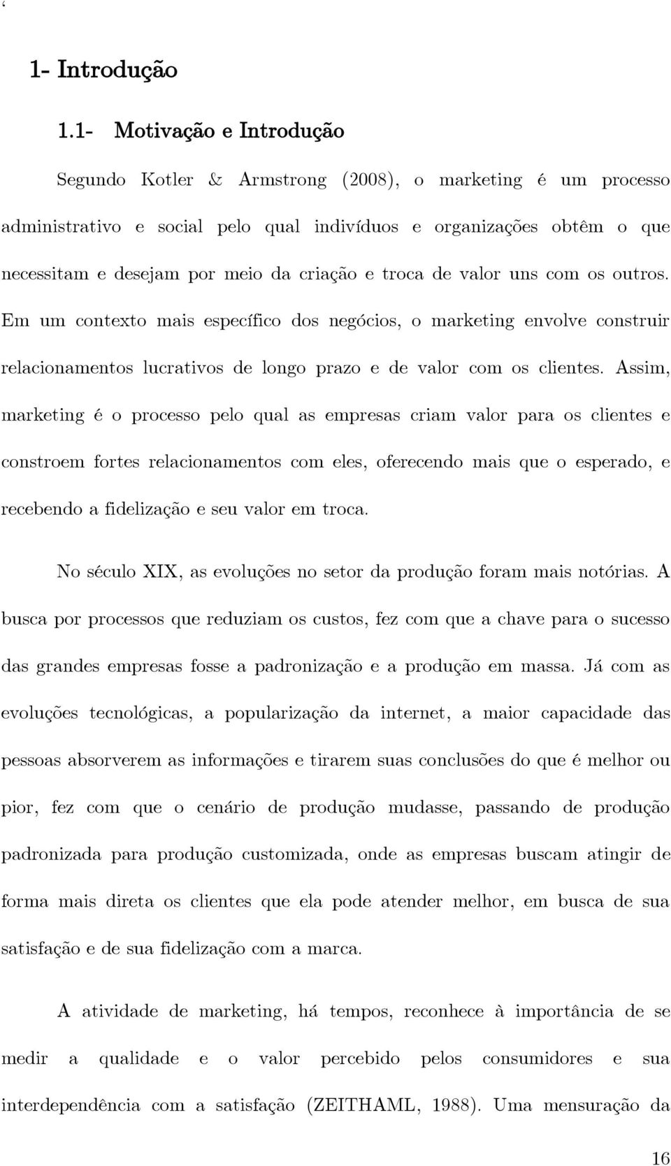 e troca de valor uns com os outros. Em um contexto mais específico dos negócios, o marketing envolve construir relacionamentos lucrativos de longo prazo e de valor com os clientes.