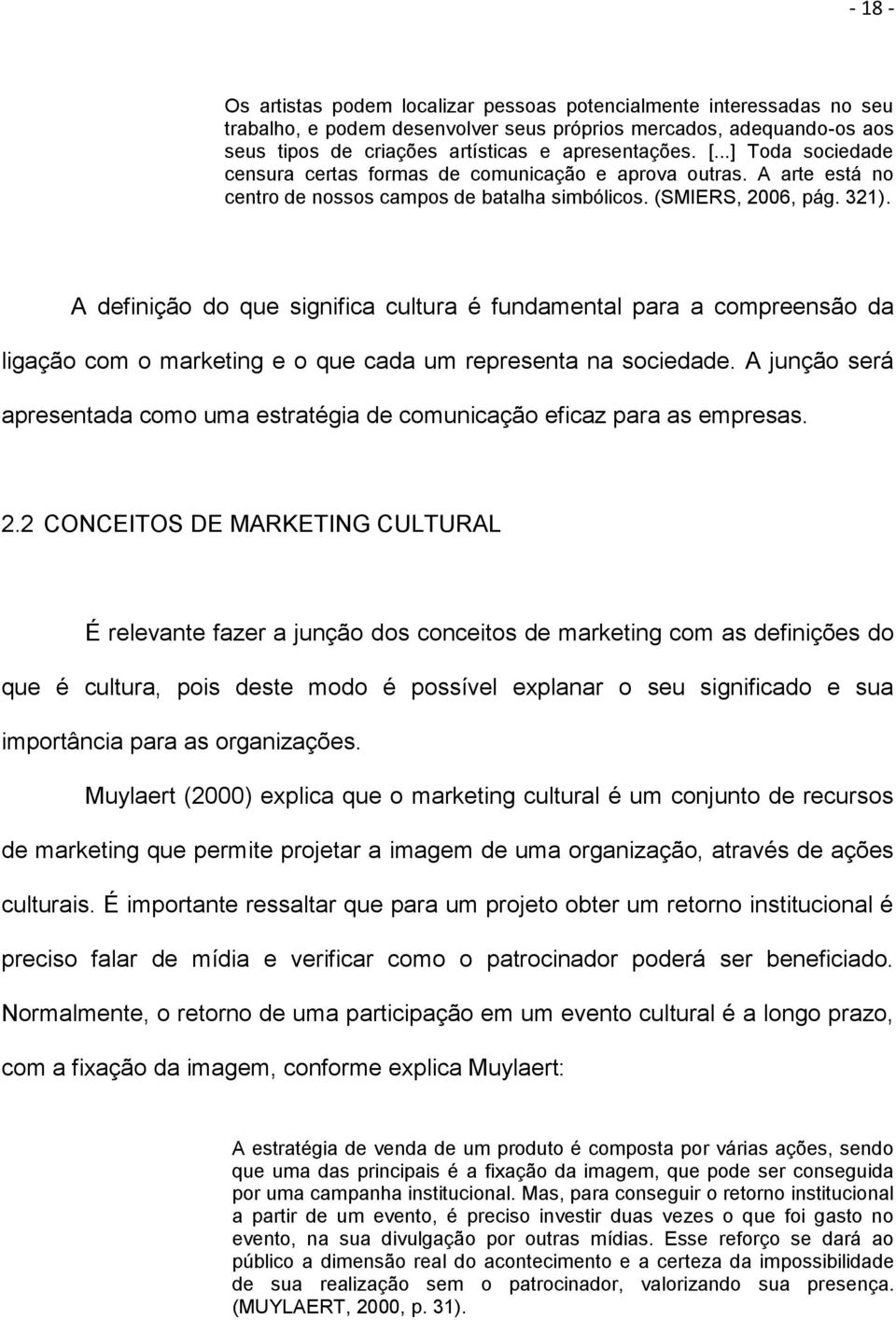 A definição do que significa cultura é fundamental para a compreensão da ligação com o marketing e o que cada um representa na sociedade.