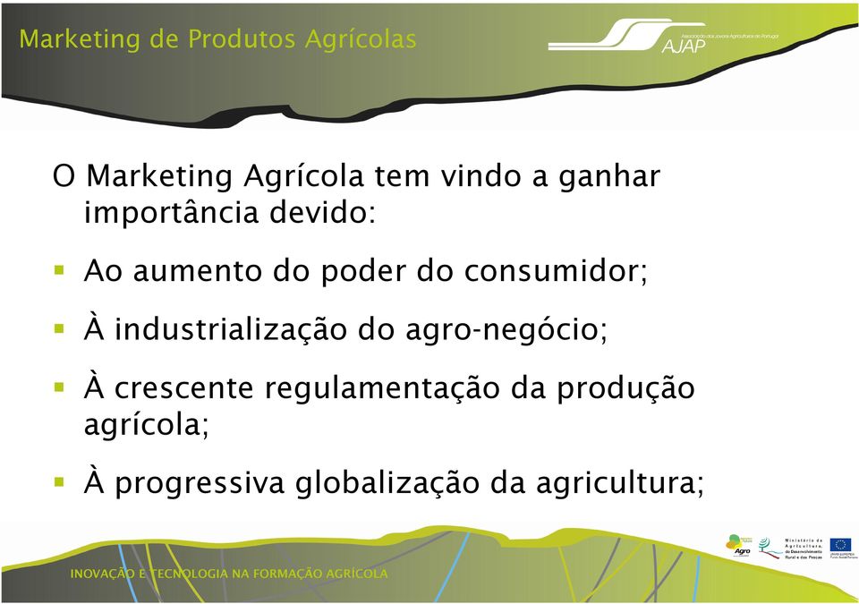 À industrialização do agro-negócio; À crescente regulamentação