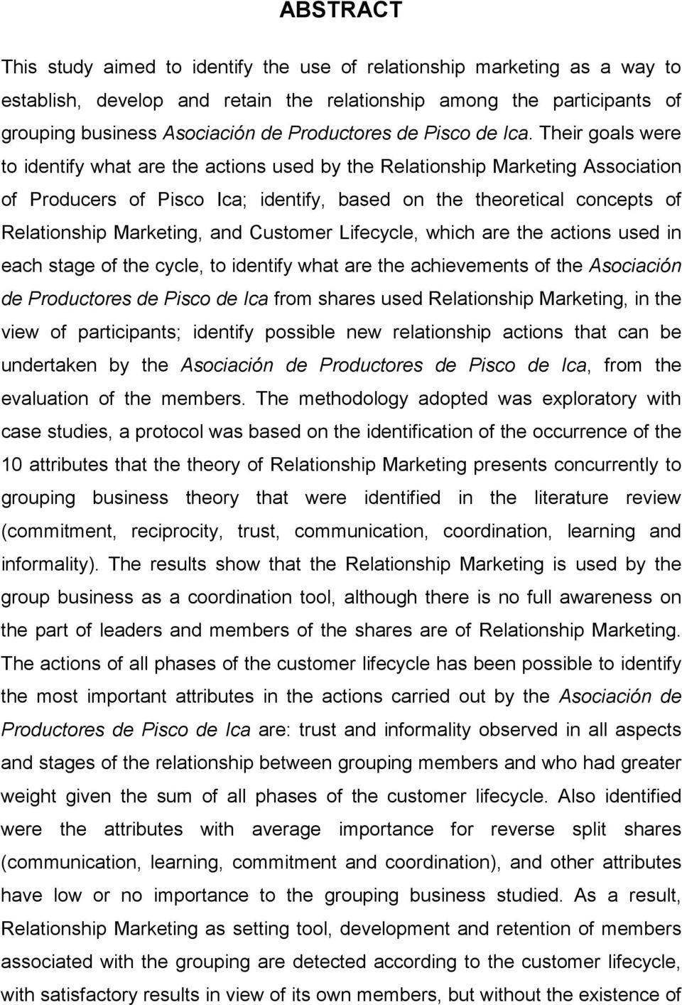 Their goals were to identify what are the actions used by the Relationship Marketing Association of Producers of Pisco Ica; identify, based on the theoretical concepts of Relationship Marketing, and