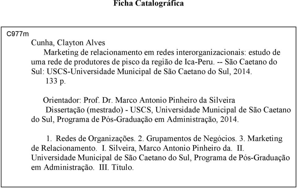 Marco Antonio Pinheiro da Silveira Dissertação (mestrado) - USCS, Universidade Municipal de São Caetano do Sul, Programa de Pós-Graduação em Administração, 2014. 1.