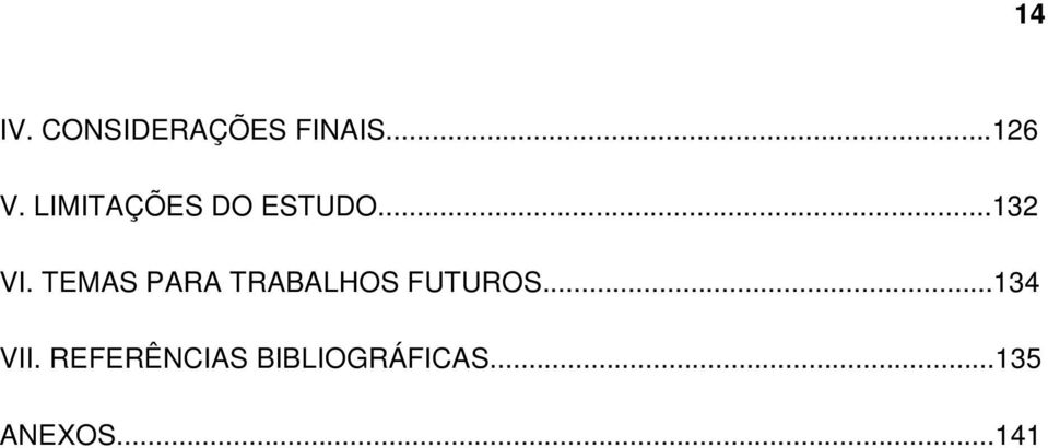 TEMAS PARA TRABALHOS FUTUROS...134 VII.