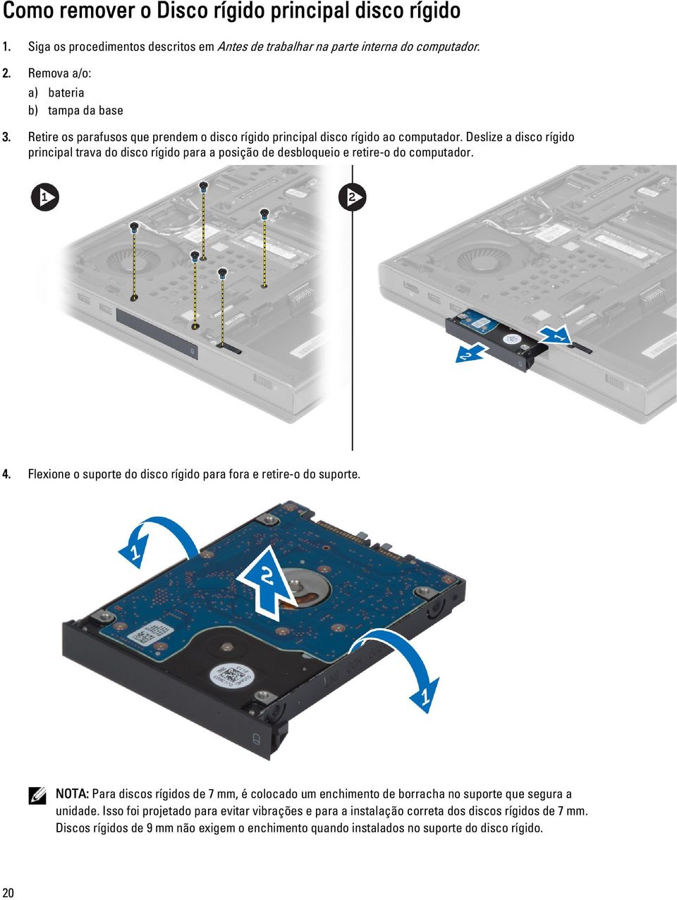 Deslize a disco rígido principal trava do disco rígido para a posição de desbloqueio e retire-o do computador. 4. Flexione o suporte do disco rígido para fora e retire-o do suporte.