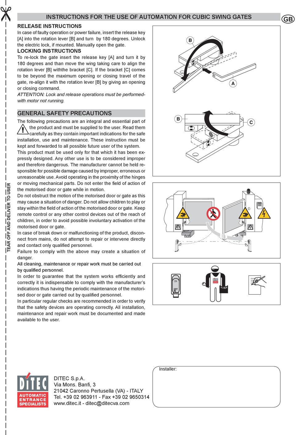 LOCKING INSTRUCTIONS To re-lock the gate insert the release key [A] and turn it by 180 degrees and than move the wing taking care to align the rotation lever [B] withthe bracket [C].