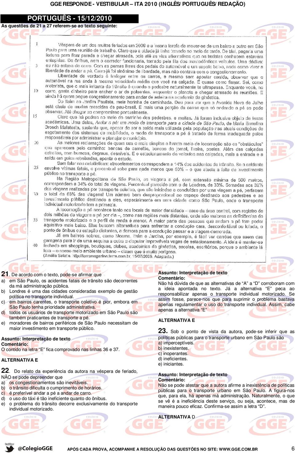 b) Londres é uma das cidades consideradas exemplo de gestão política no transporte individual.