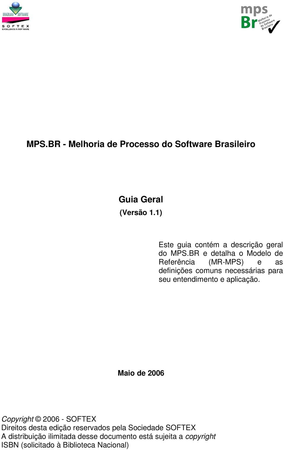 BR e detalha o Modelo de Referência (MR-MPS) e as definições comuns necessárias para seu entendimento e