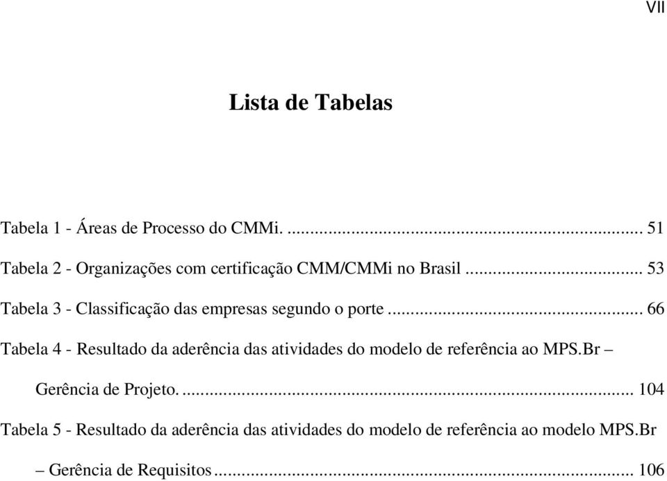 .. 53 Tabela 3 - Classificação das empresas segundo o porte.