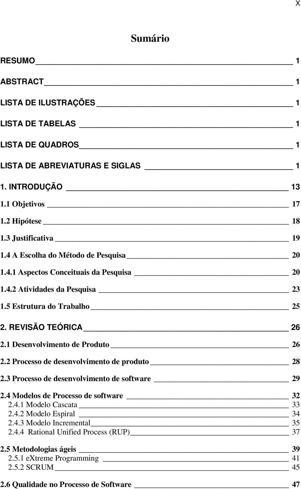 1 Desenvolvimento de Produto 26 2.2 Processo de desenvolvimento de produto 28 2.3 Processo de desenvolvimento de software 29 2.4 Modelos de Processo de software 32 2.4.1 Modelo Cascata 33 2.