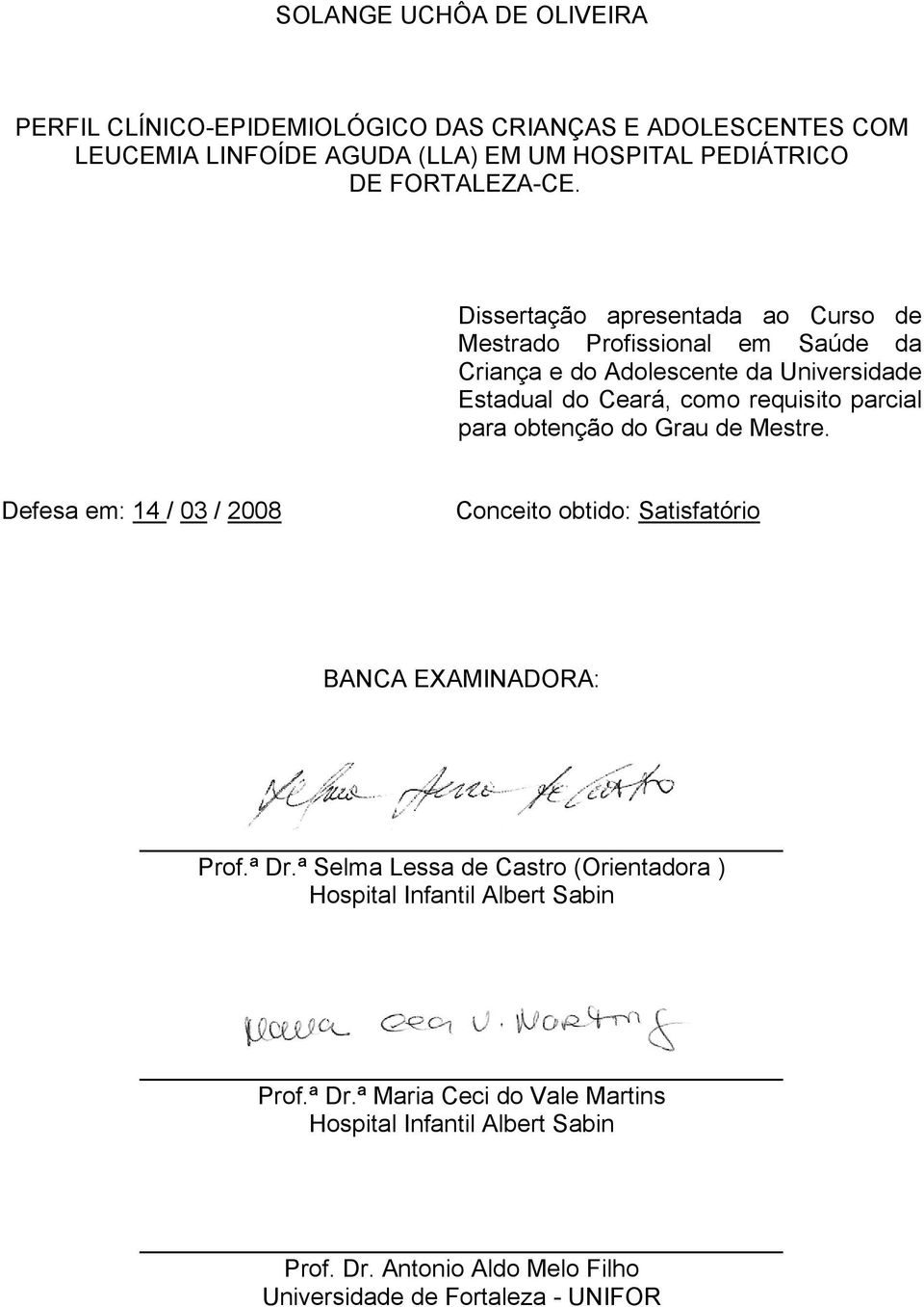 Dissertação apresentada ao Curso de Mestrado Profissional em Saúde da Criança e do Adolescente da Universidade Estadual do Ceará, como requisito parcial para obtenção do Grau de Mestre.