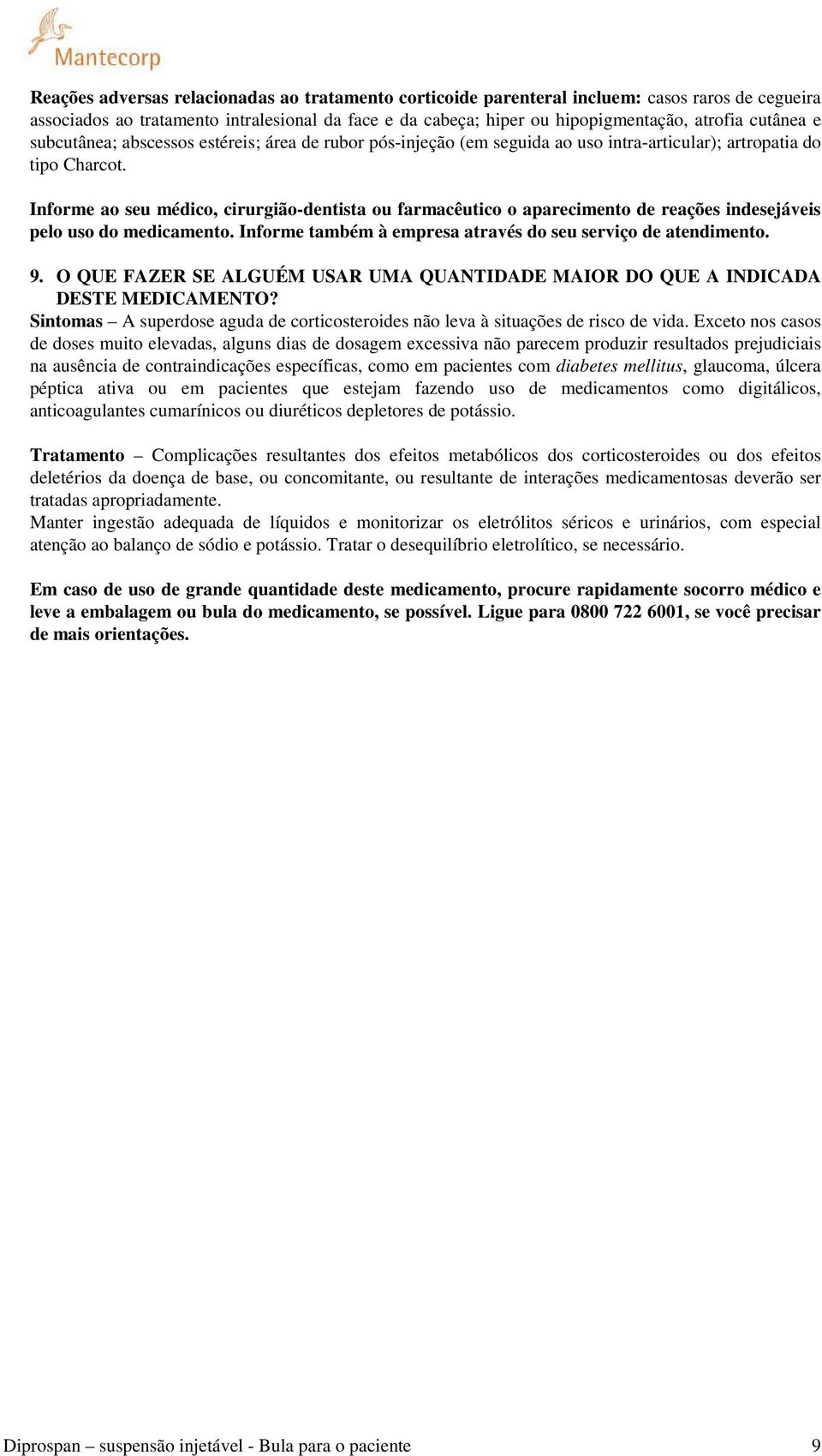 Informe ao seu médico, cirurgião-dentista ou farmacêutico o aparecimento de reações indesejáveis pelo uso do medicamento. Informe também à empresa através do seu serviço de atendimento. 9.