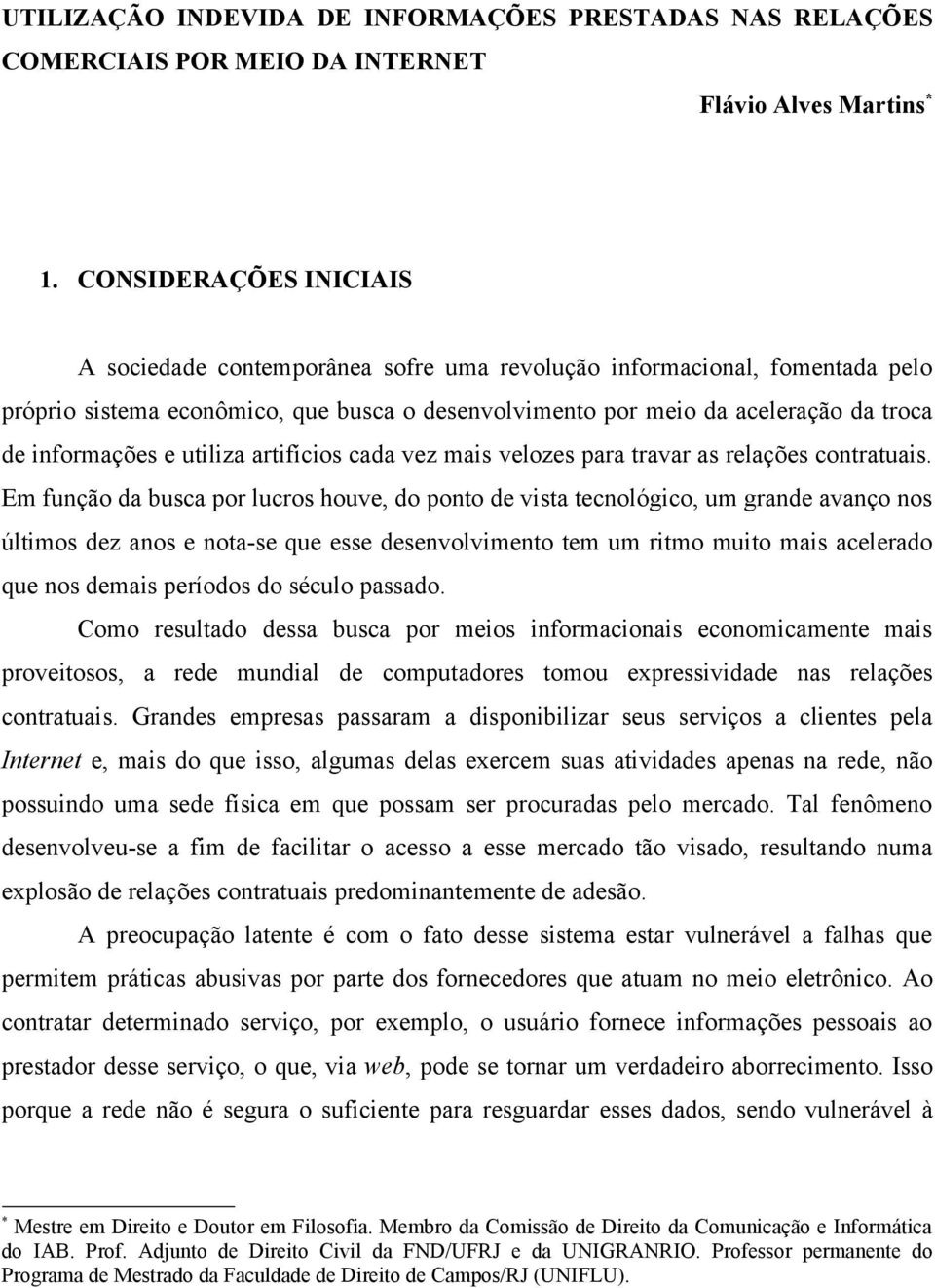 informações e utiliza artifícios cada vez mais velozes para travar as relações contratuais.