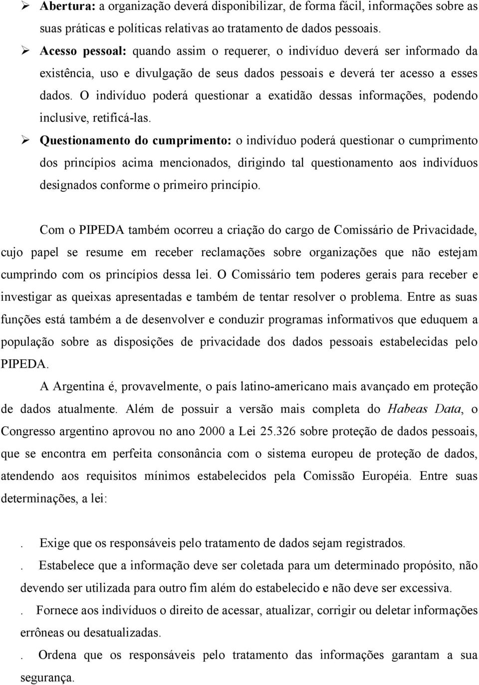 O indivíduo poderá questionar a exatidão dessas informações, podendo inclusive, retificá-las.