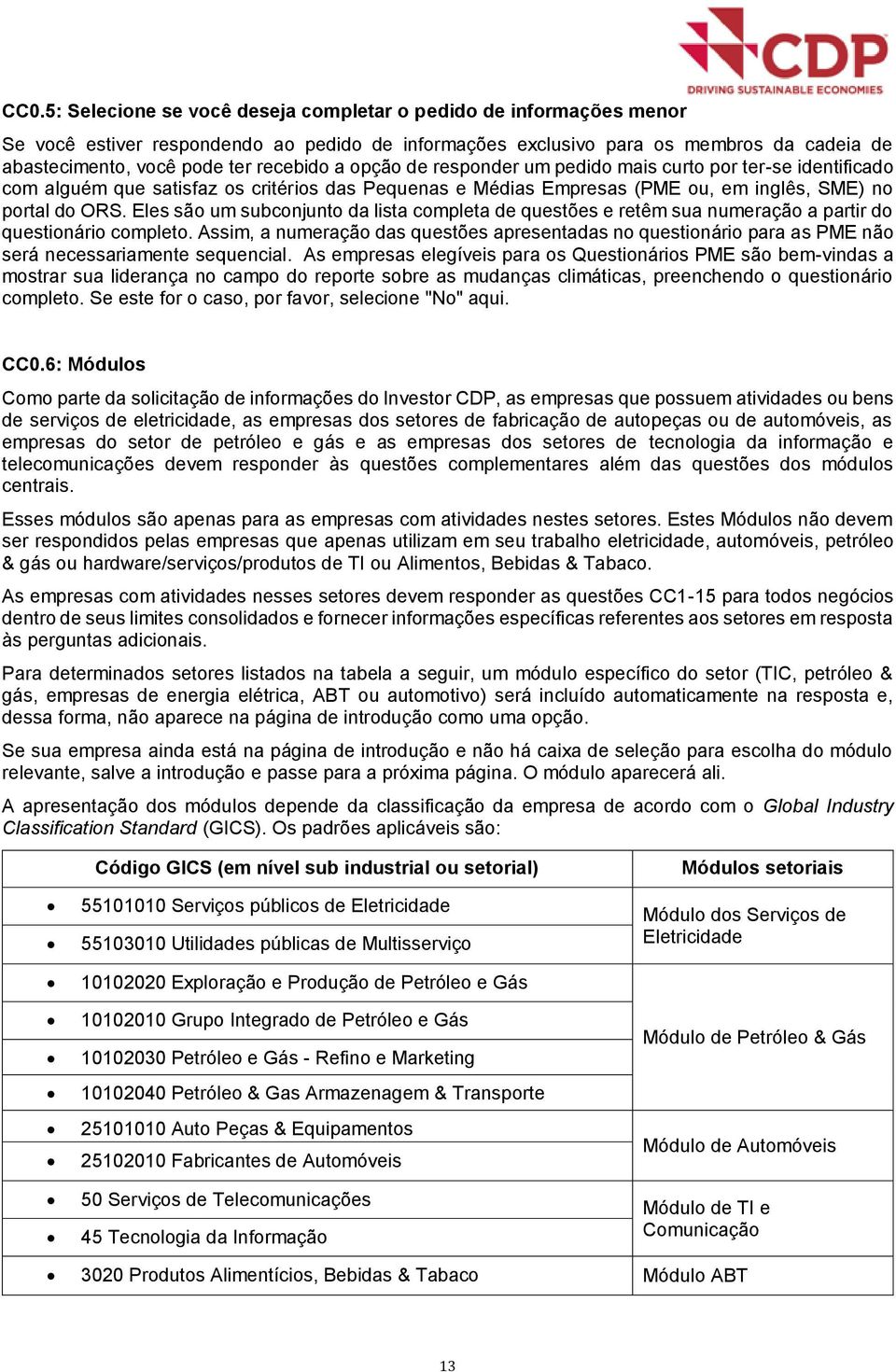 Eles sã um subcnjunt da lista cmpleta de questões e retêm sua numeraçã a partir d questinári cmplet.