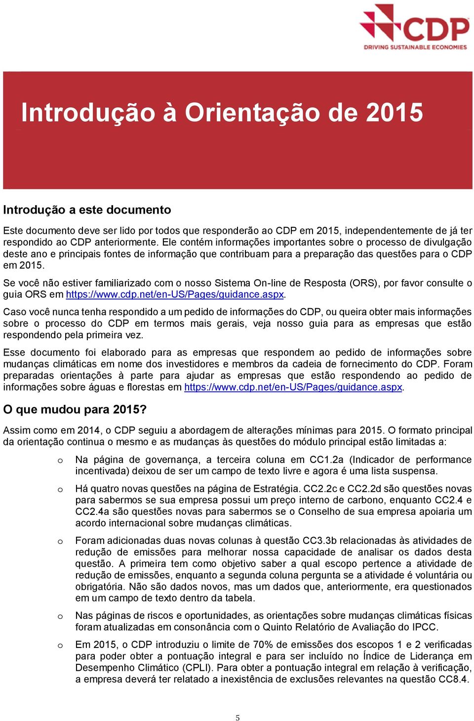 Se vcê nã estiver familiarizad cm nss Sistema On-line de Respsta (ORS), pr favr cnsulte guia ORS em https://www.cdp.net/en-us/pages/guidance.aspx.