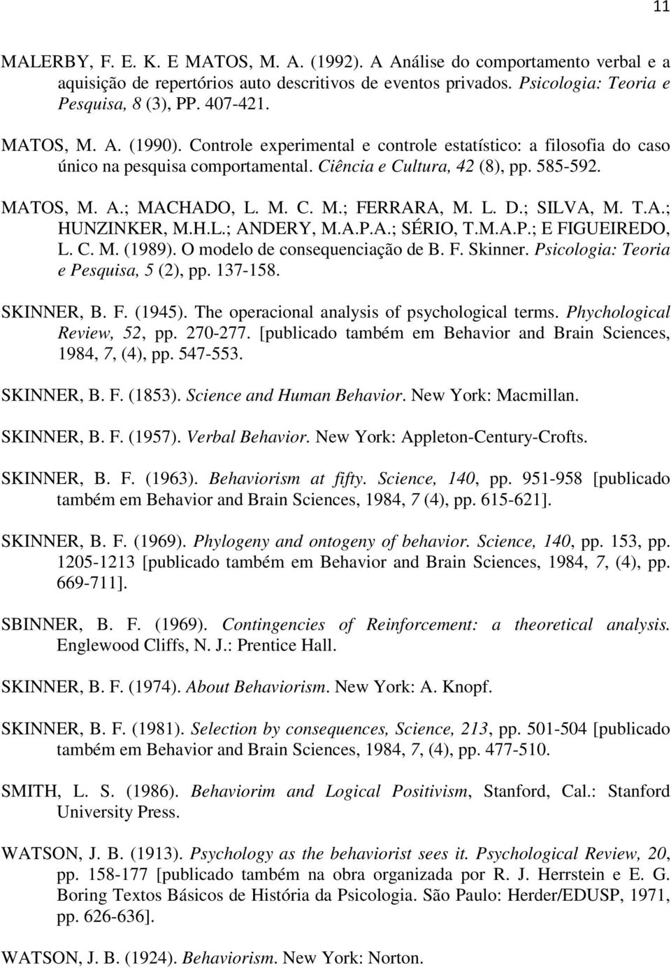 L. D.; SILVA, M. T.A.; HUNZINKER, M.H.L.; ANDERY, M.A.P.A.; SÉRIO, T.M.A.P.; E FIGUEIREDO, L. C. M. (1989). O modelo de consequenciação de B. F. Skinner. Psicologia: Teoria e Pesquisa, 5 (2), pp.