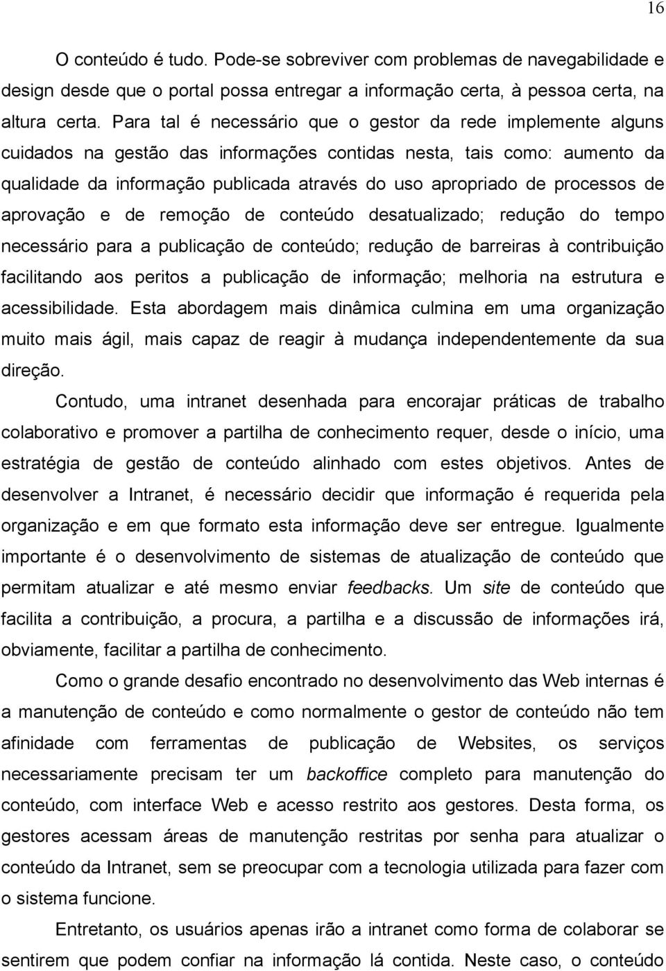 processos de aprovação e de remoção de conteúdo desatualizado; redução do tempo necessário para a publicação de conteúdo; redução de barreiras à contribuição facilitando aos peritos a publicação de