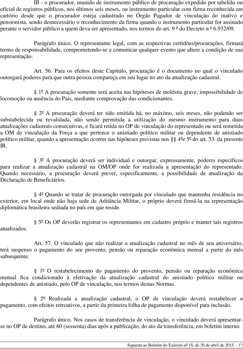 perante o servidor público a quem deva ser apresentado, nos termos do art. 9 º do Decreto n º 6.932/09. Parágrafo único.