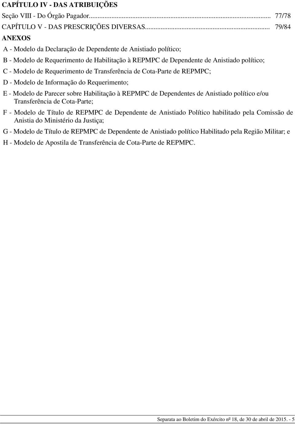 Transferência de Cota-Parte de REPMPC; D - Modelo de Informação do Requerimento; E - Modelo de Parecer sobre Habilitação à REPMPC de Dependentes de Anistiado político e/ou Transferência de