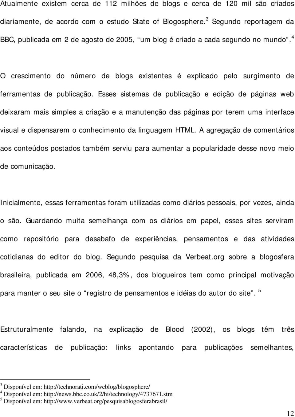 4 O crescimento do número de blogs existentes é explicado pelo surgimento de ferramentas de publicação.