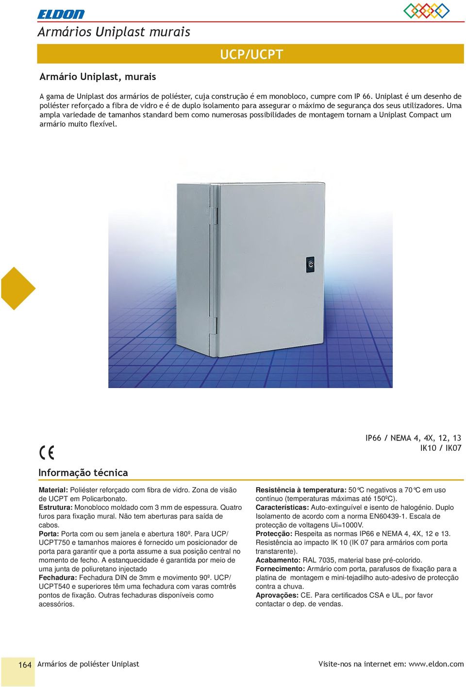 Uma ampla variedade de tamanhos standard bem como numerosas possibilidades de montagem tornam a Uniplast Compact um armário muito flexível.