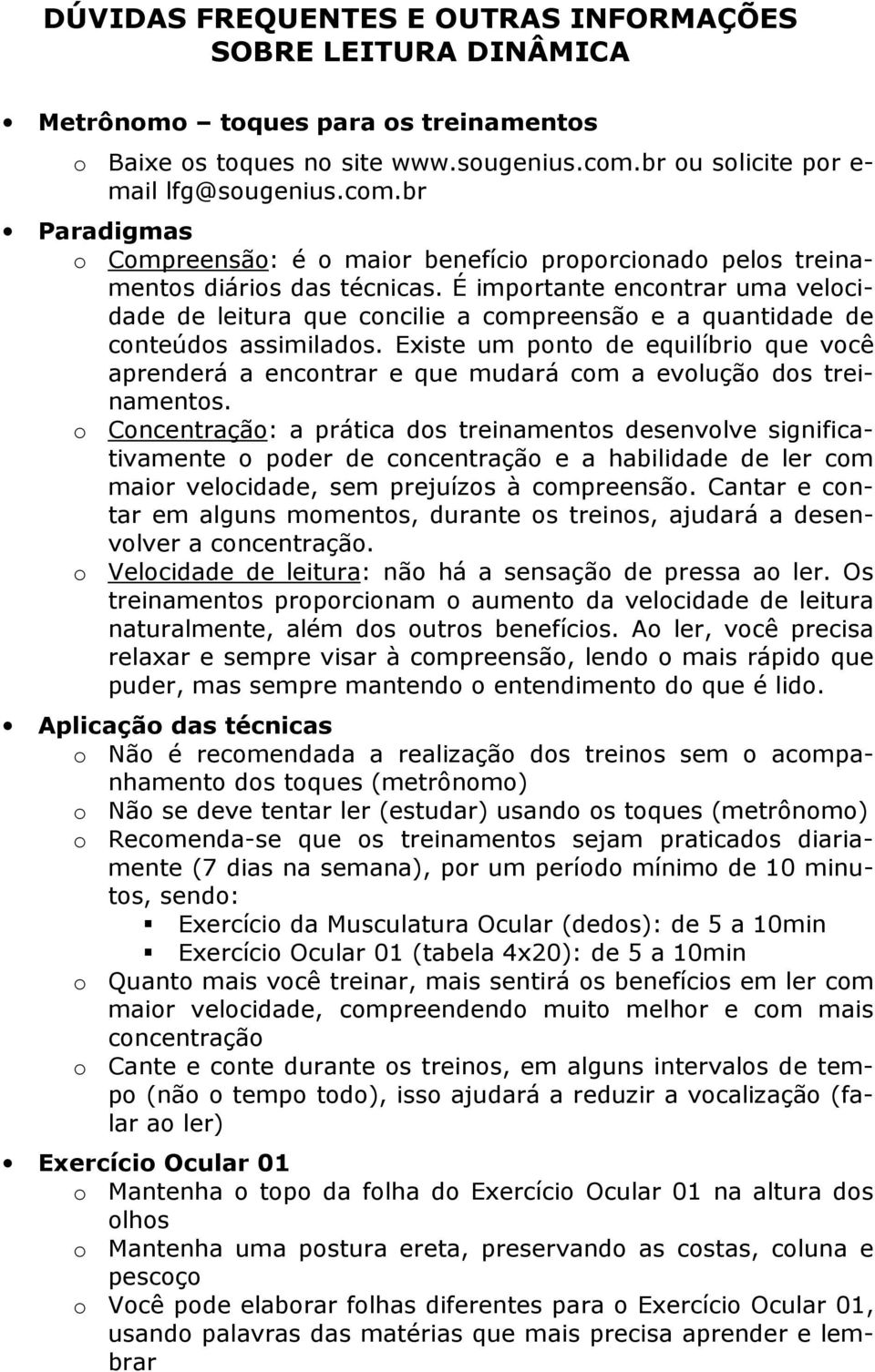 É importante encontrar uma velocidade de leitura que concilie a compreensão e a quantidade de conteúdos assimilados.