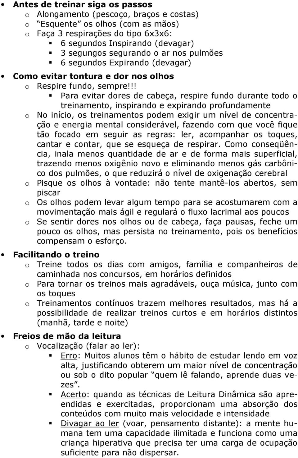 !! Para evitar dores de cabeça, respire fundo durante todo o treinamento, inspirando e expirando profundamente o No início, os treinamentos podem exigir um nível de concentração e energia mental