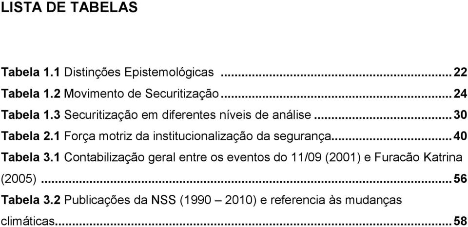 1 Força motriz da institucionalização da segurança... 40 Tabela 3.