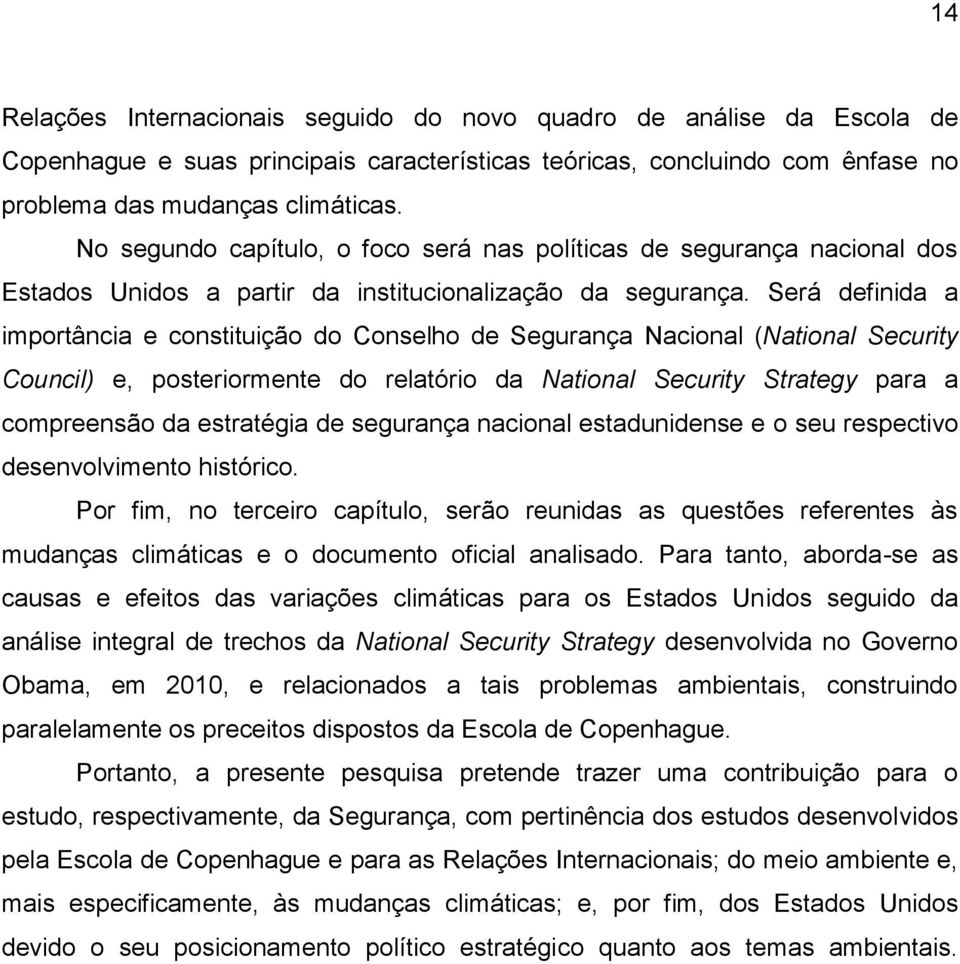 Será definida a importância e constituição do Conselho de Segurança Nacional (National Security Council) e, posteriormente do relatório da National Security Strategy para a compreensão da estratégia