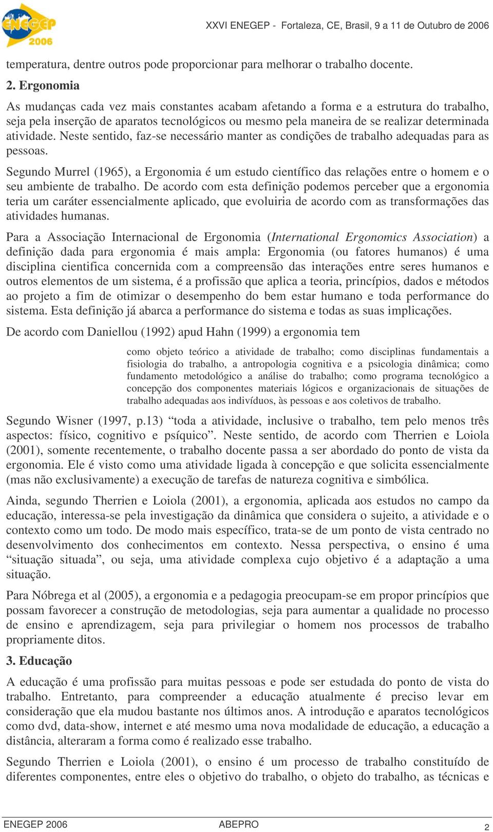 atividade. Neste sentido, faz-se necessário manter as condições de trabalho adequadas para as pessoas.