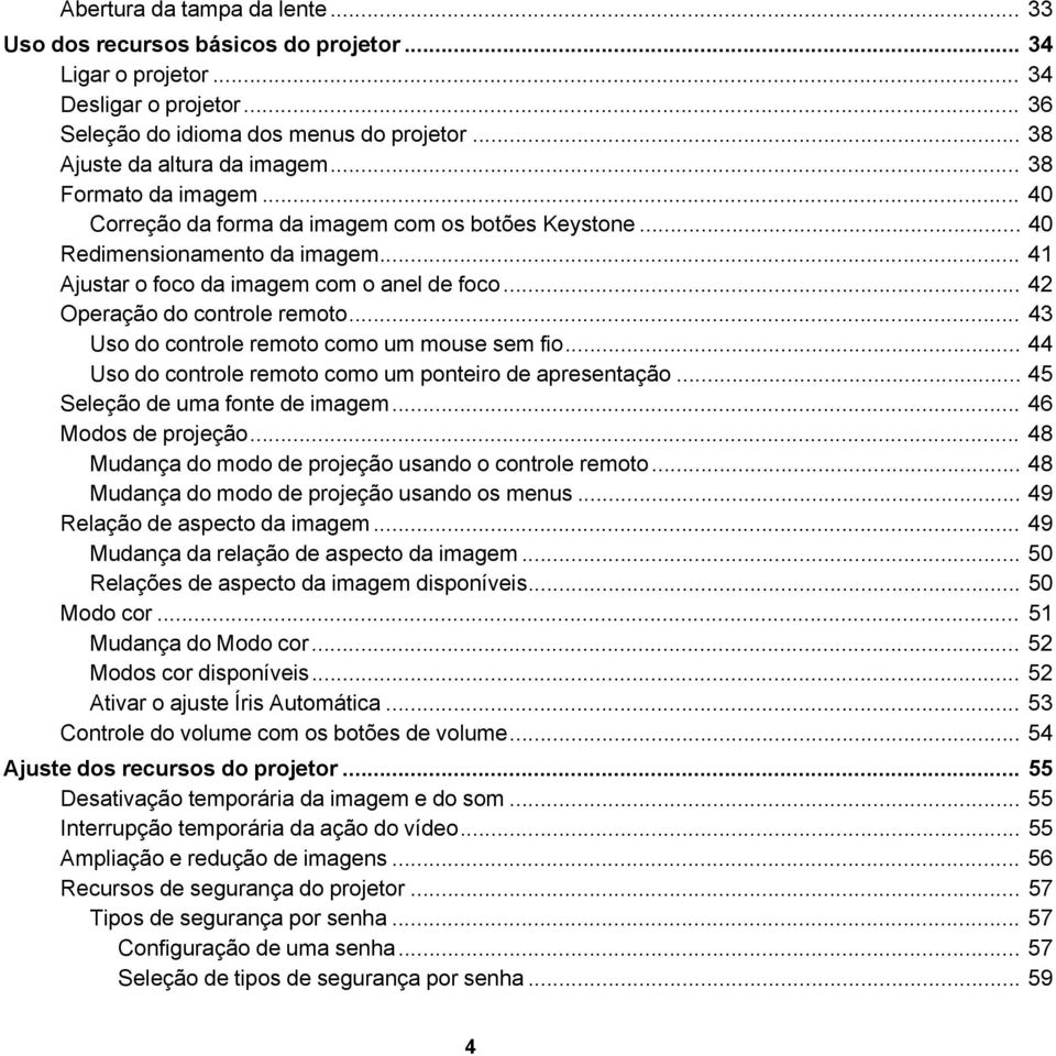 .. 43 Uso do controle remoto como um mouse sem fio... 44 Uso do controle remoto como um ponteiro de apresentação... 45 Seleção de uma fonte de imagem... 46 Modos de projeção.