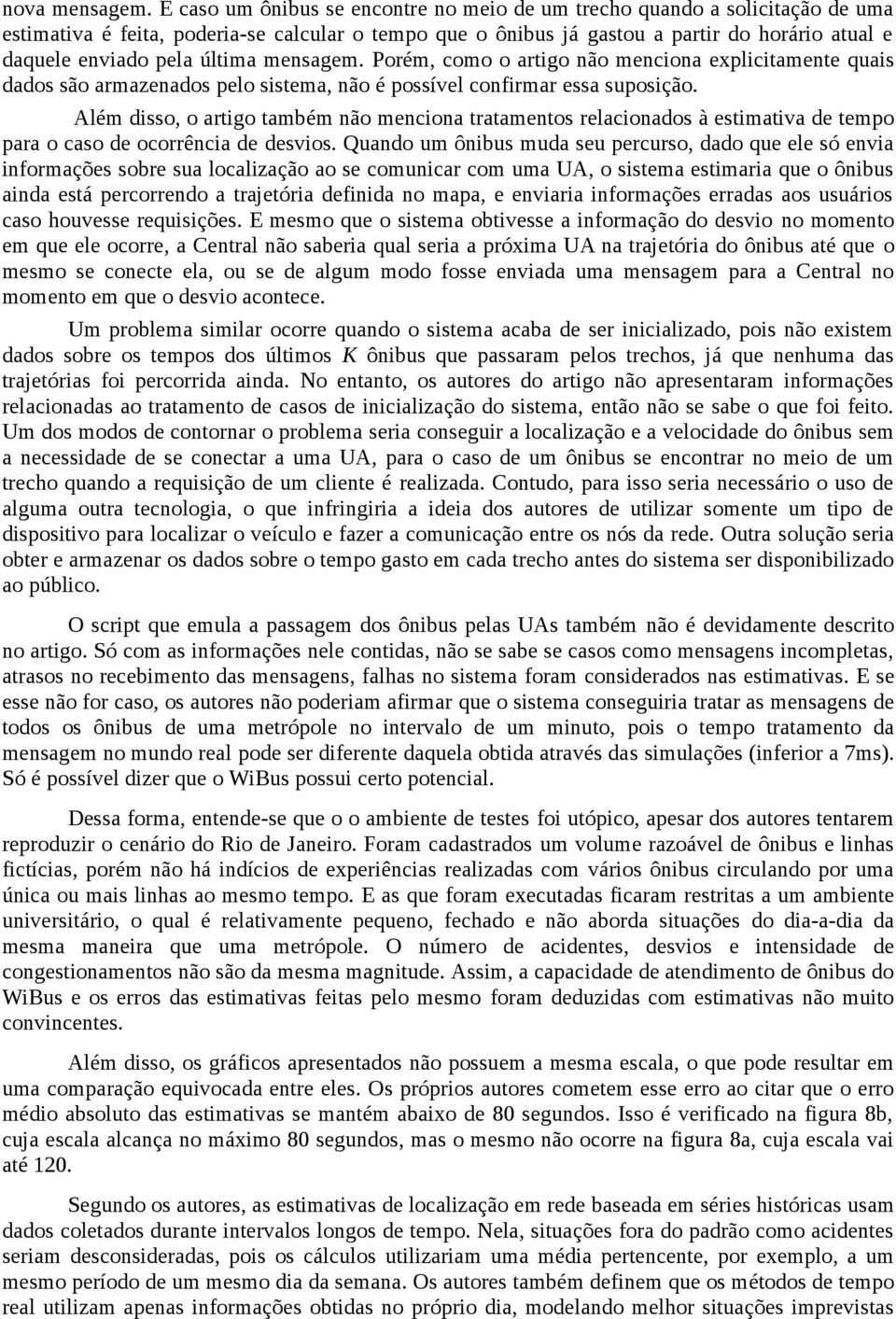 última mensagem. Porém, como o artigo não menciona explicitamente quais dados são armazenados pelo sistema, não é possível confirmar essa suposição.