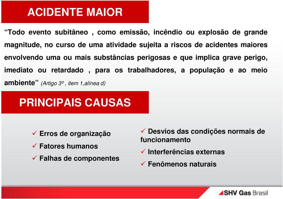 retardado, para os trabalhadores, a população e ao meio ambiente (Artigo 3º, item 1,alínea d) PRINCIPAIS CAUSAS Erros de