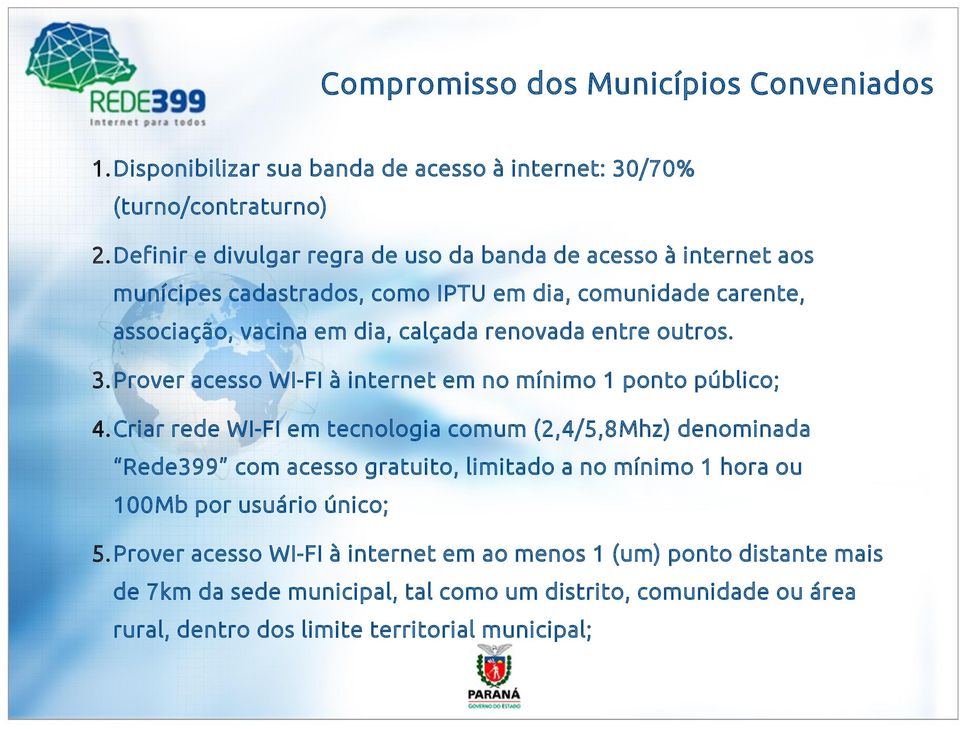 entre outros. 3.Prover acesso WI-FI à internet em no mínimo 1 ponto público; 4.