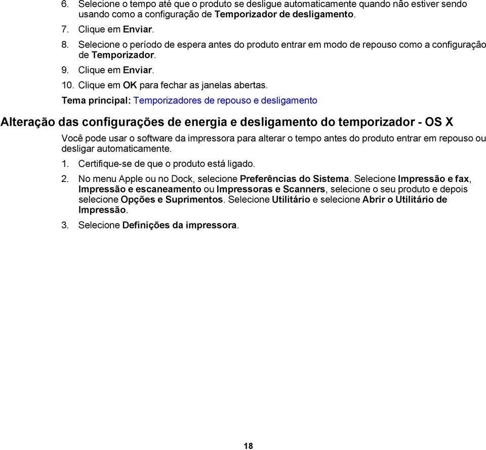 Tema principal: Temporizadores de repouso e desligamento Alteração das configurações de energia e desligamento do temporizador - OS X Você pode usar o software da impressora para alterar o tempo