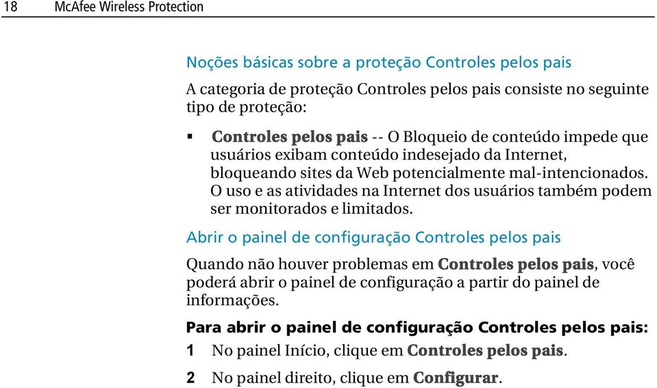 O uso e as atividades na Internet dos usuários também podem ser monitorados e limitados.