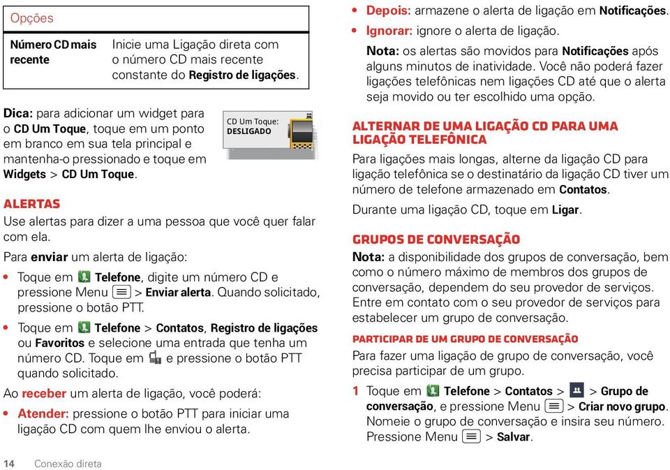 CD Um Toque: DESLIGADO Alertas Use alertas para dizer a uma pessoa que você quer falar com ela.