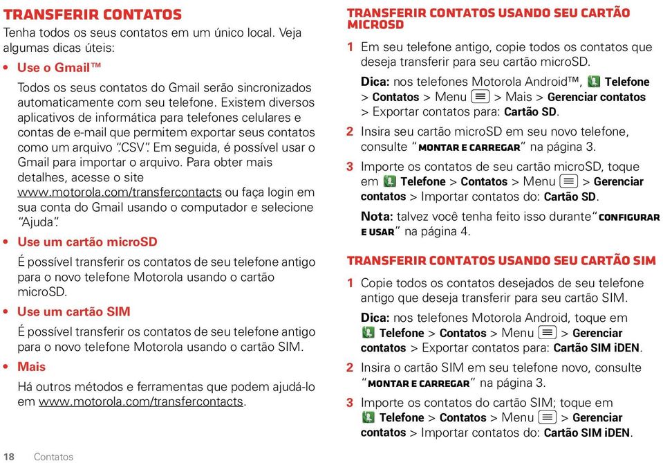 Em seguida, é possível usar o Gmail para importar o arquivo. Para obter mais detalhes, acesse o site www.motorola.