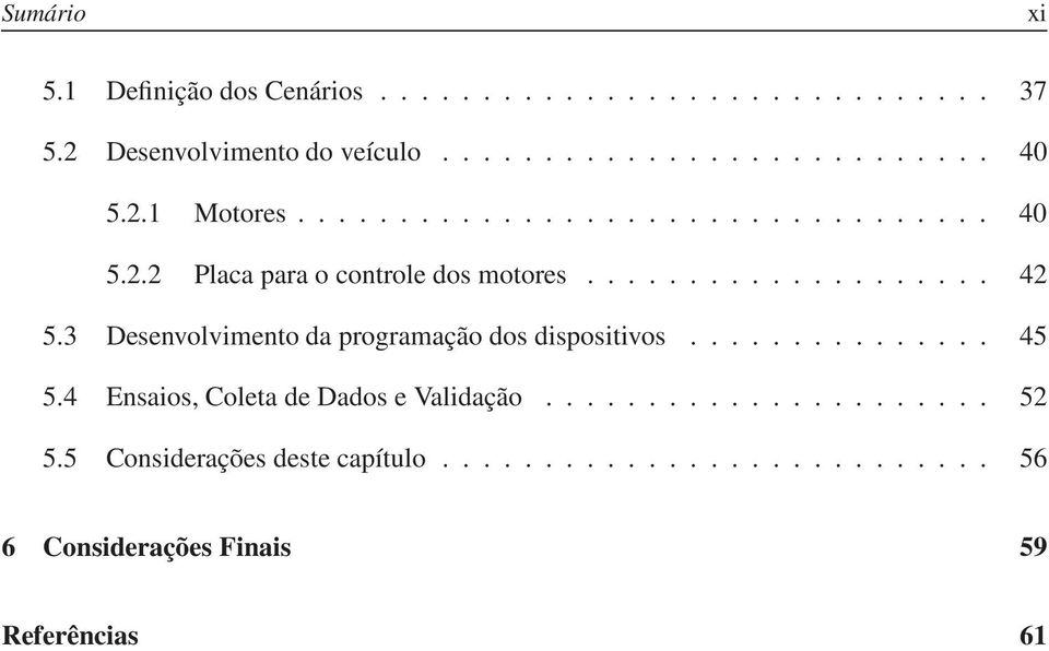 3 Desenvolvimento da programação dos dispositivos............... 45 5.4 Ensaios, Coleta de Dados e Validação...................... 52 5.