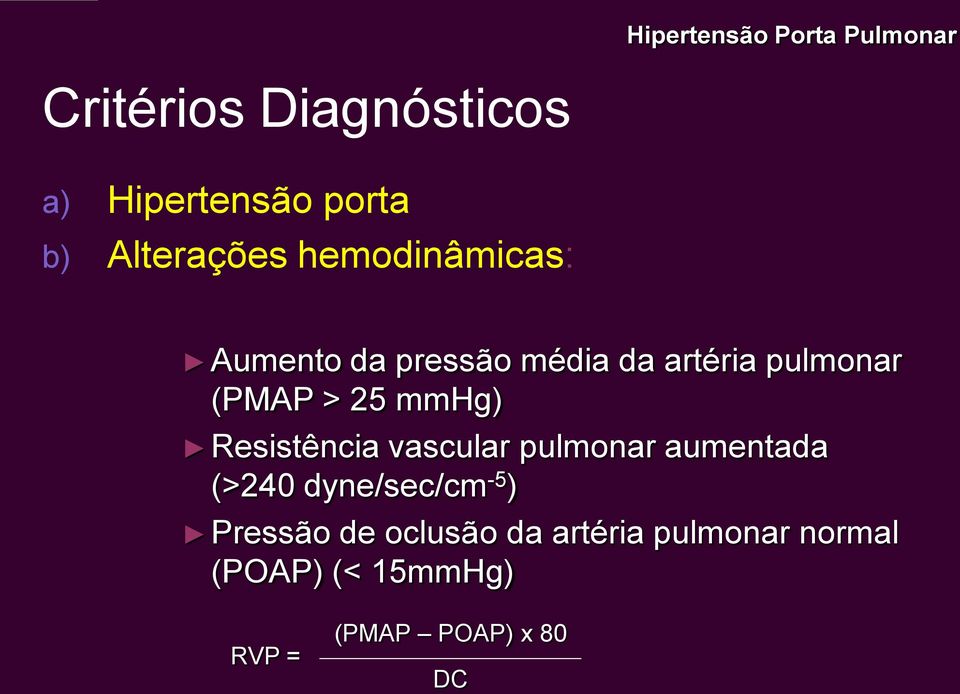 25 mmhg) Resistência vascular pulmonar aumentada (>240 dyne/sec/cm -5 )