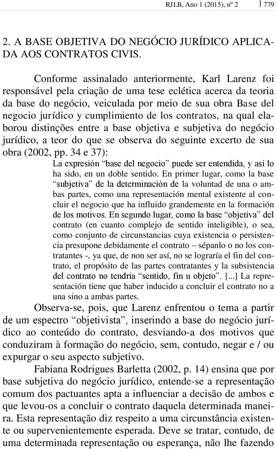 cumplimiento de los contratos, na qual elaborou distinções entre a base objetiva e subjetiva do negócio jurídico, a teor do que se observa do seguinte excerto de sua obra (2002, pp.